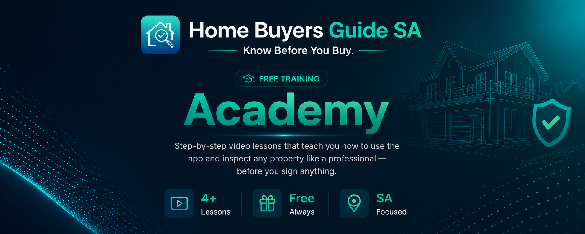 Home Buyers Guide SA Academy. Free Training. Step-by-step video lessons that teach you how to use the app and inspect any property like a professional — before you sign anything. 4 Lessons · Free Always · SA Focused.